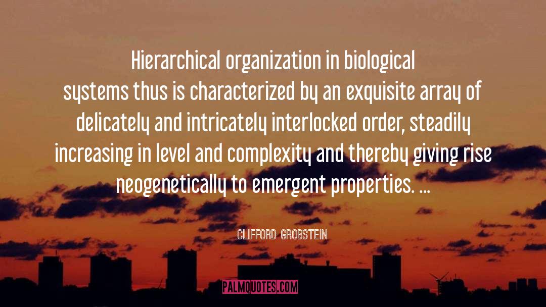 Clifford Grobstein Quotes: Hierarchical organization in biological systems