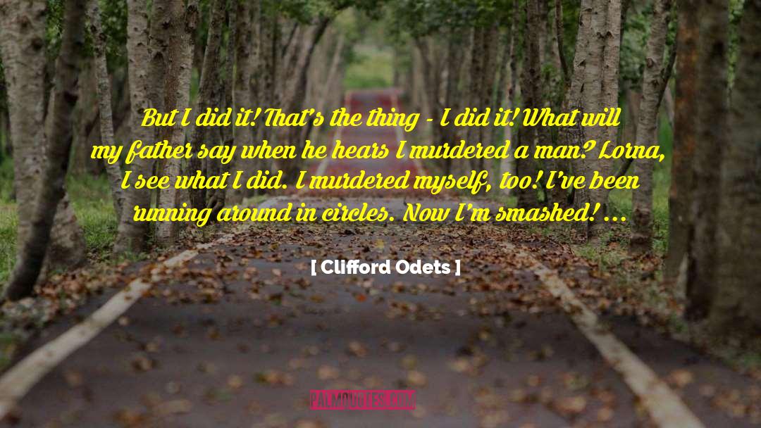 Clifford Odets Quotes: But I did it! That's