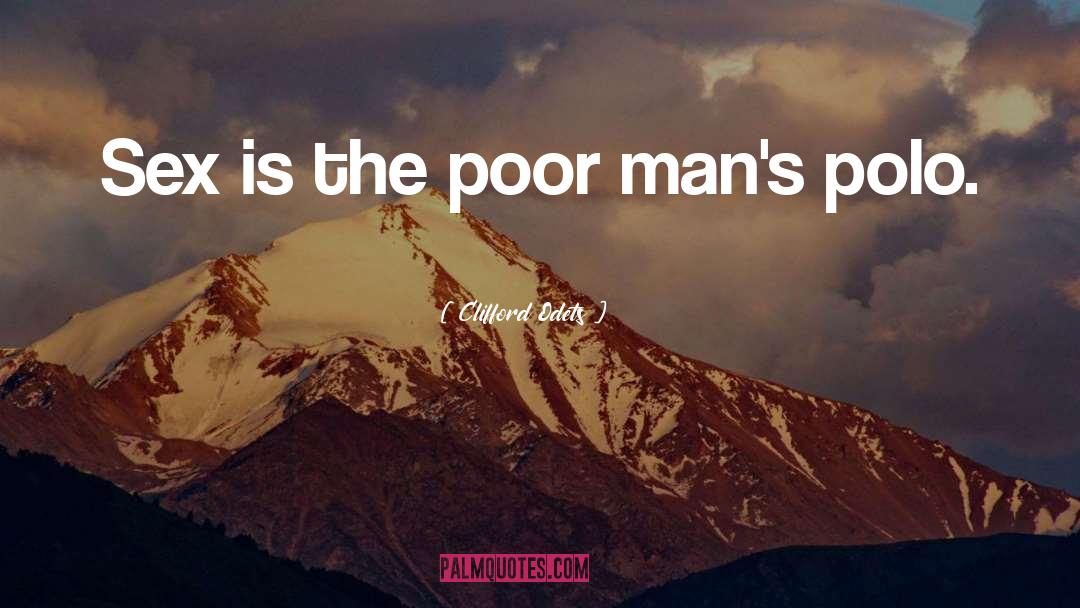 Clifford Odets Quotes: Sex is the poor man's