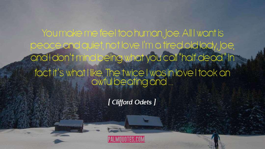 Clifford Odets Quotes: You make me feel too