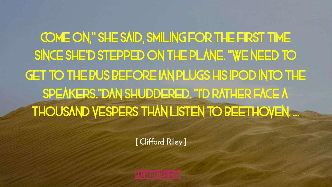 Clifford Riley Quotes: Come on,