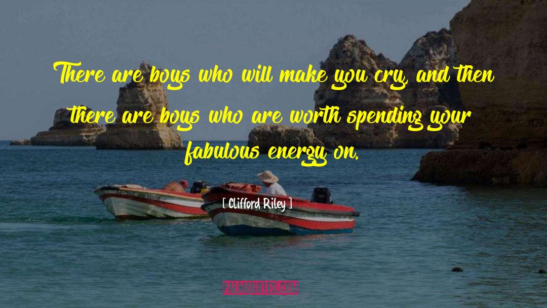 Clifford Riley Quotes: There are boys who will