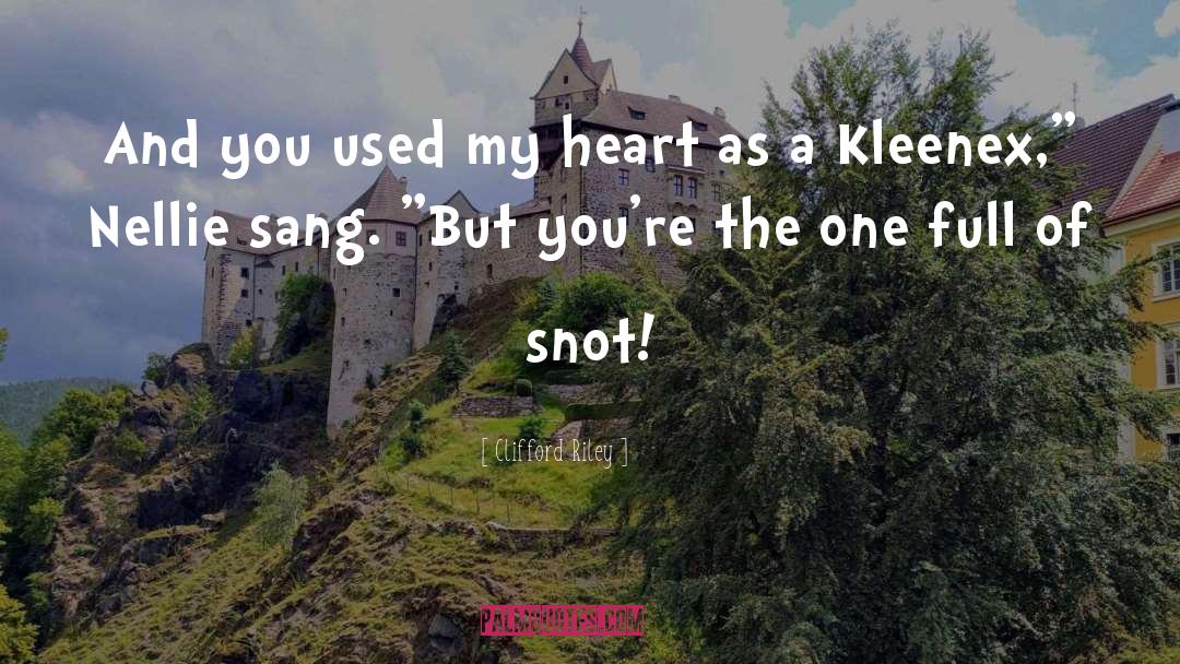Clifford Riley Quotes: And you used my heart