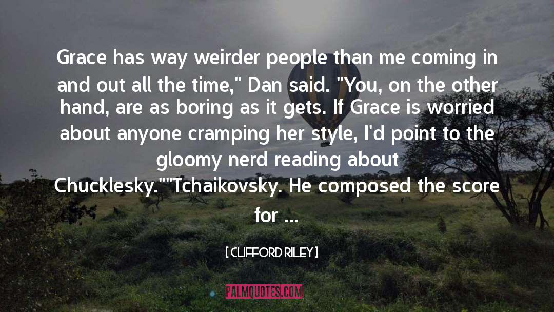 Clifford Riley Quotes: Grace has way weirder people