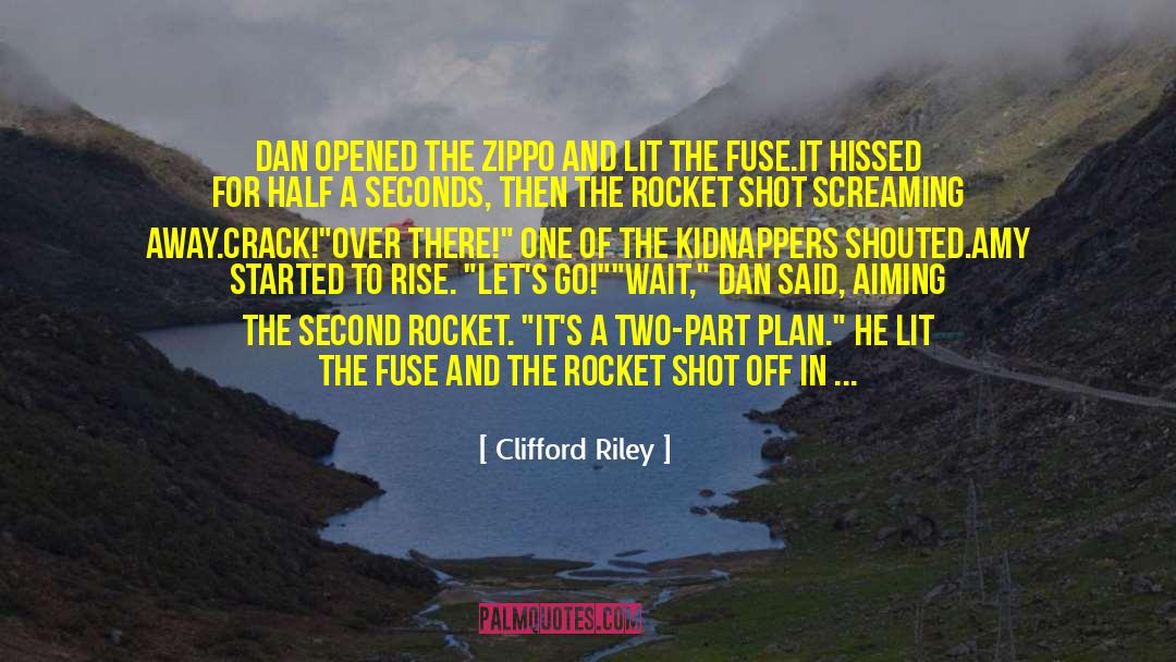 Clifford Riley Quotes: Dan opened the Zippo and