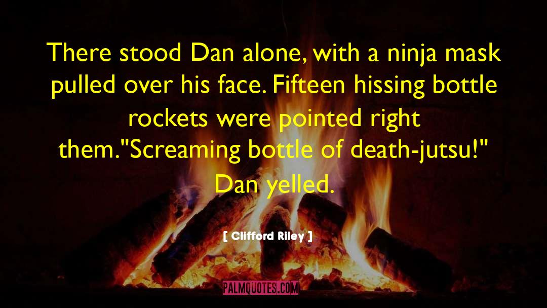 Clifford Riley Quotes: There stood Dan alone, with