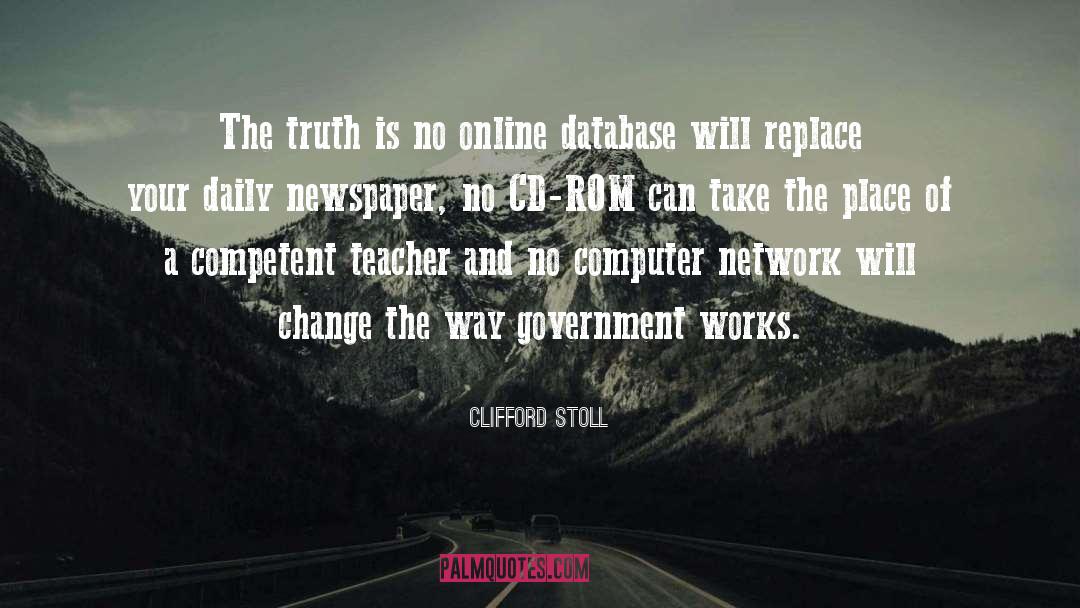 Clifford Stoll Quotes: The truth is no online