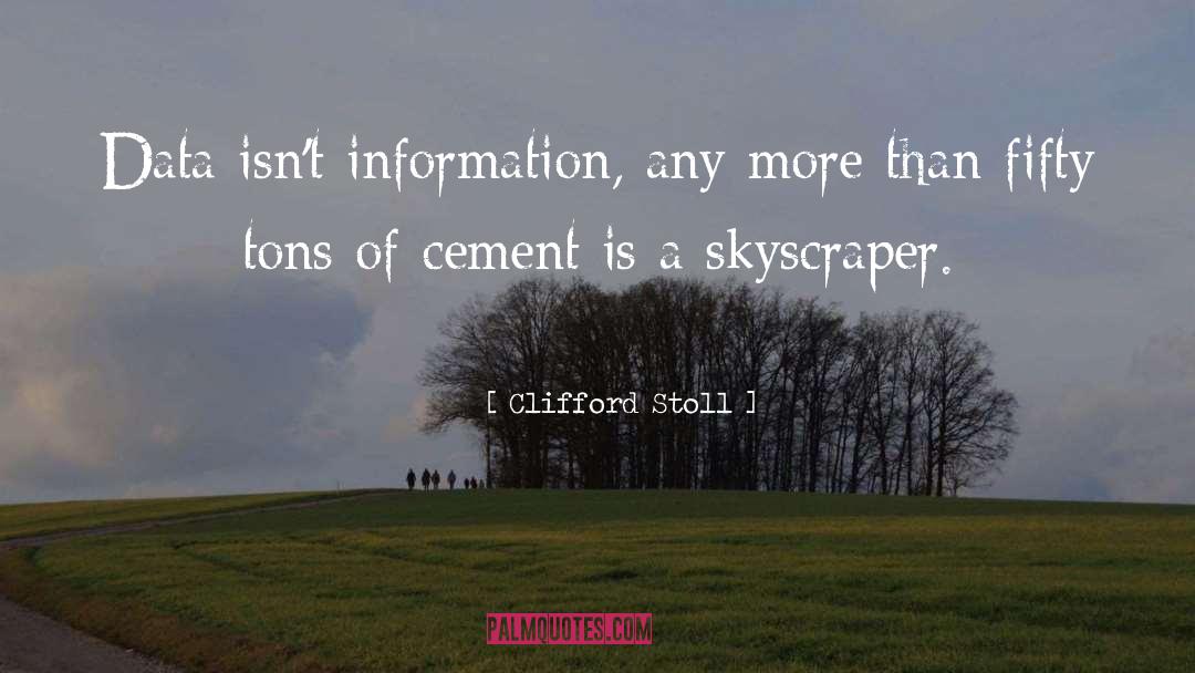 Clifford Stoll Quotes: Data isn't information, any more