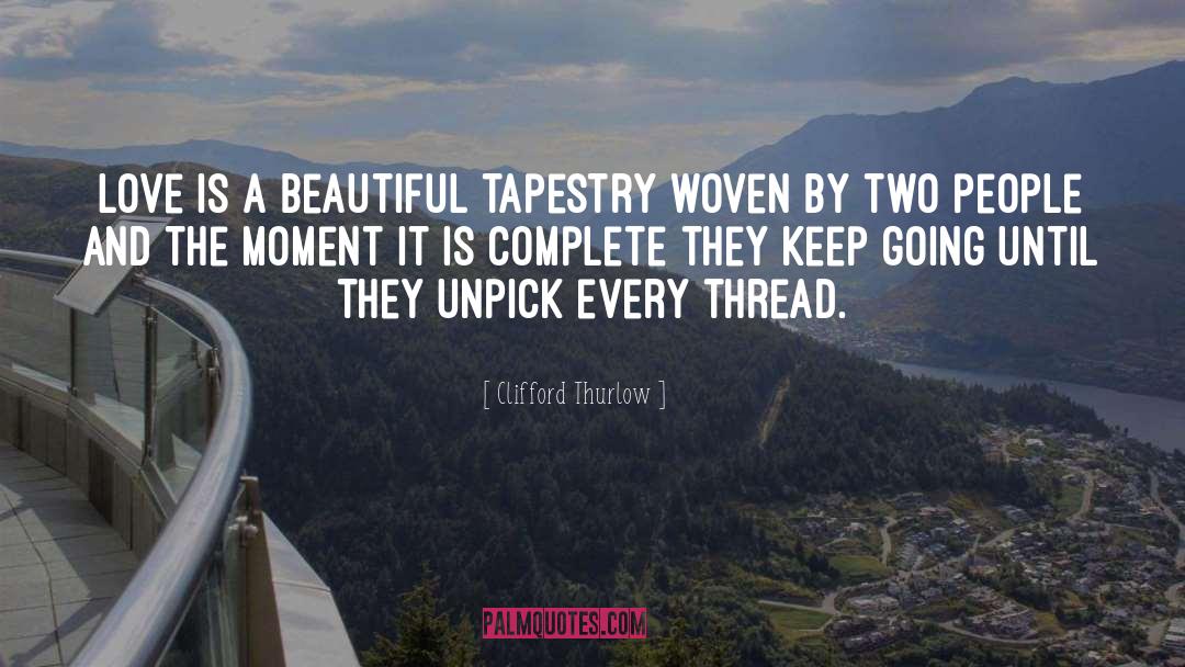 Clifford Thurlow Quotes: Love is a beautiful tapestry