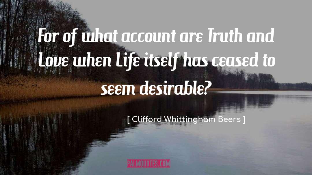 Clifford Whittingham Beers Quotes: For of what account are