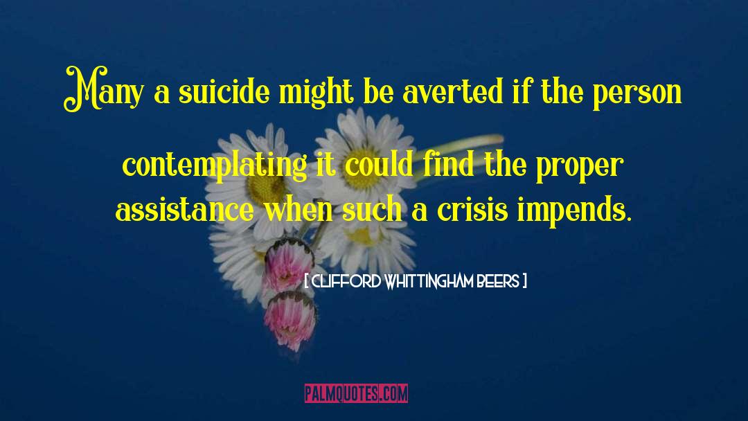 Clifford Whittingham Beers Quotes: Many a suicide might be