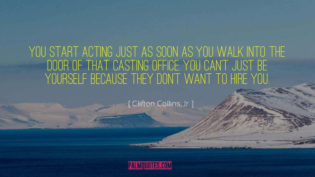 Clifton Collins, Jr. Quotes: You start acting just as