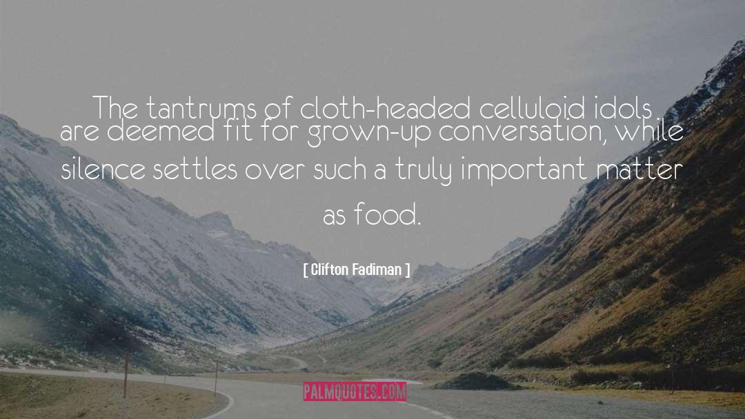Clifton Fadiman Quotes: The tantrums of cloth-headed celluloid