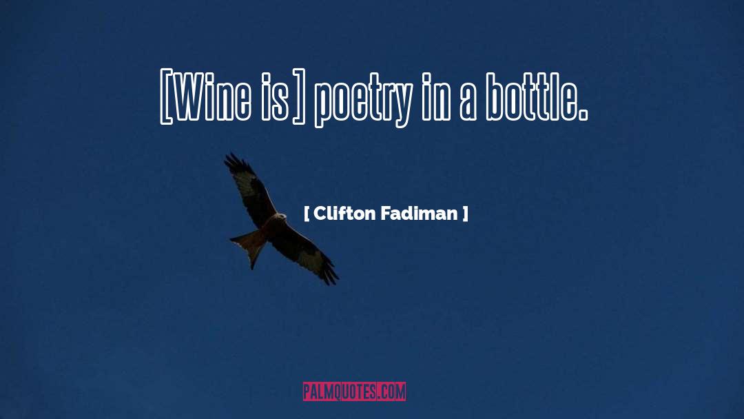 Clifton Fadiman Quotes: [Wine is] poetry in a