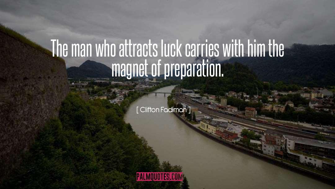 Clifton Fadiman Quotes: The man who attracts luck