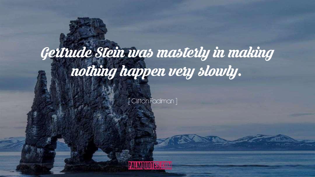 Clifton Fadiman Quotes: Gertrude Stein was masterly in