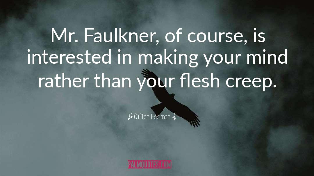 Clifton Fadiman Quotes: Mr. Faulkner, of course, is