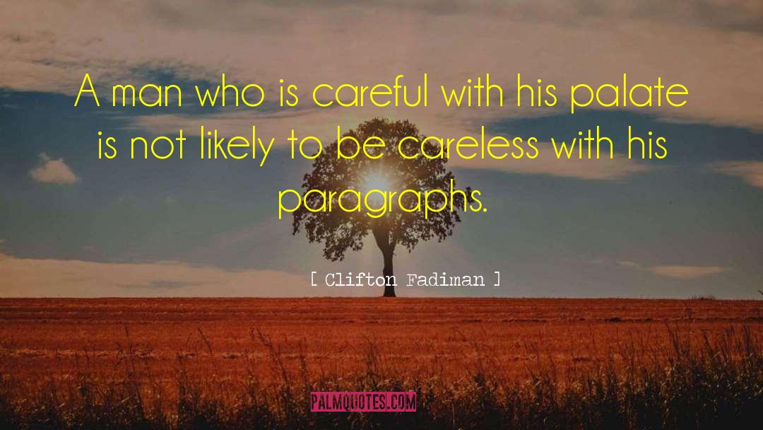 Clifton Fadiman Quotes: A man who is careful