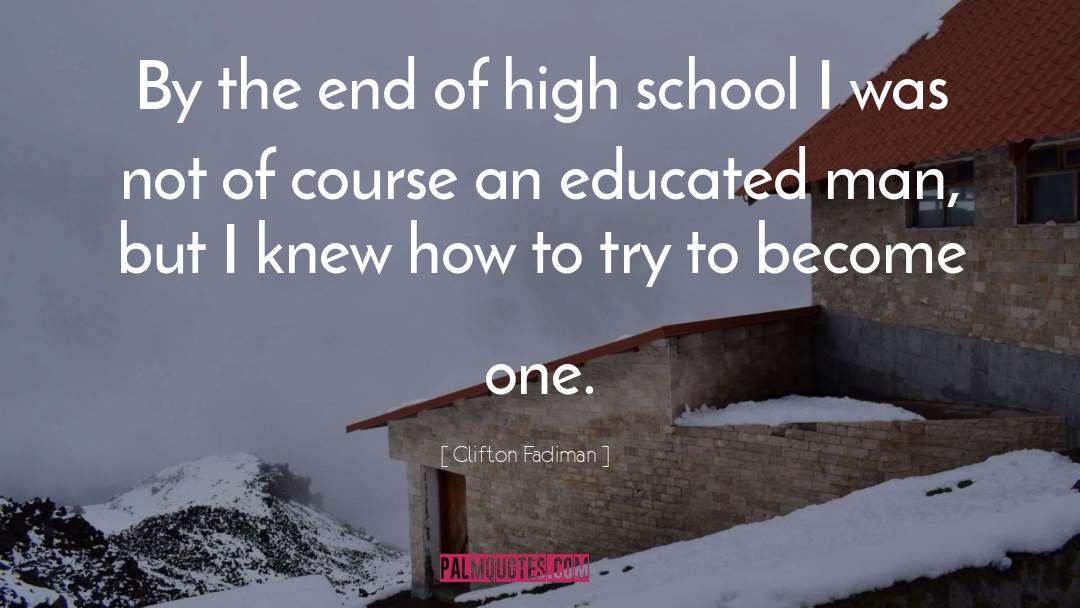 Clifton Fadiman Quotes: By the end of high