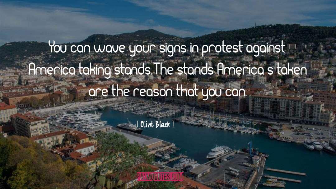 Clint Black Quotes: You can wave your signs