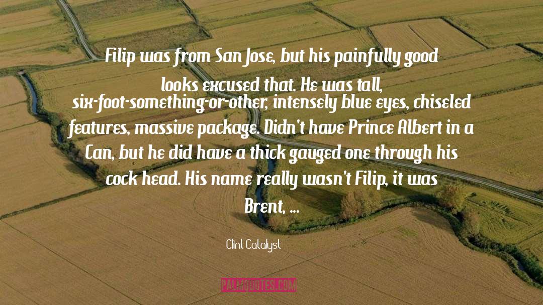 Clint Catalyst Quotes: Filip was from San Jose,