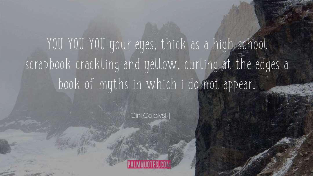 Clint Catalyst Quotes: YOU YOU YOU your eyes,