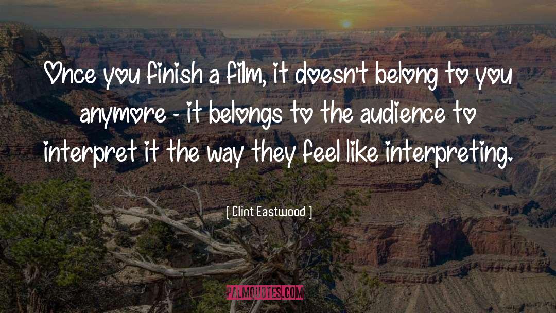 Clint Eastwood Quotes: Once you finish a film,