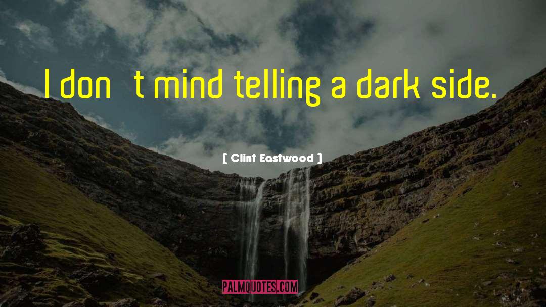 Clint Eastwood Quotes: I don't mind telling a