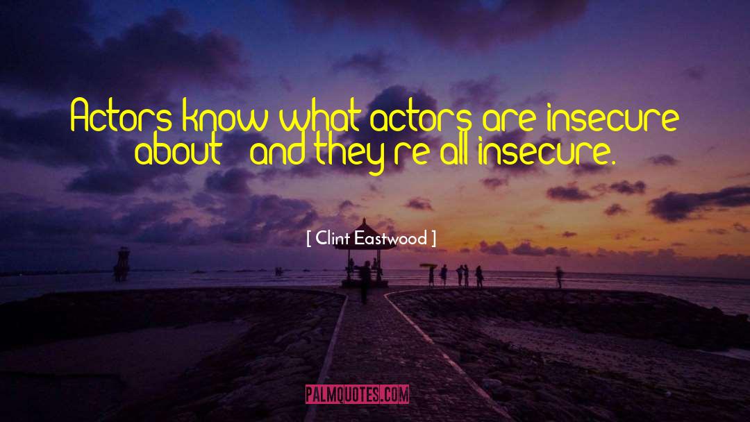 Clint Eastwood Quotes: Actors know what actors are
