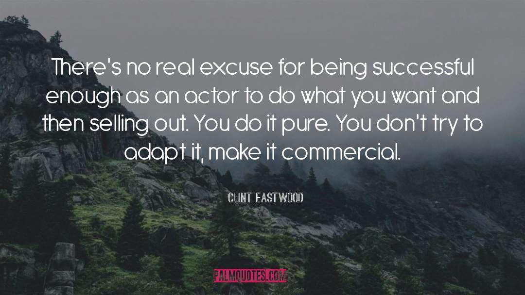 Clint Eastwood Quotes: There's no real excuse for