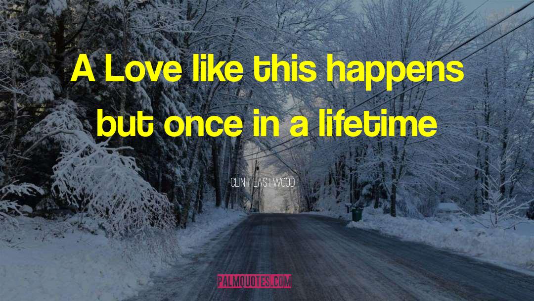 Clint Eastwood Quotes: A Love like this happens