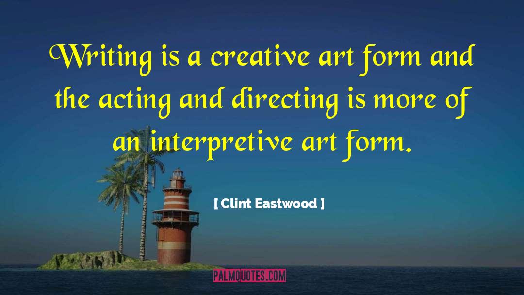 Clint Eastwood Quotes: Writing is a creative art