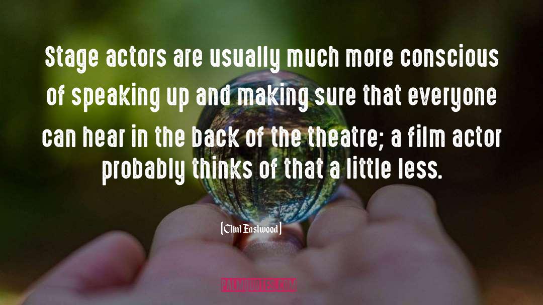 Clint Eastwood Quotes: Stage actors are usually much
