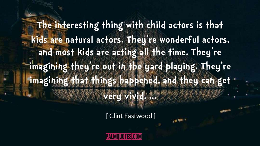 Clint Eastwood Quotes: The interesting thing with child