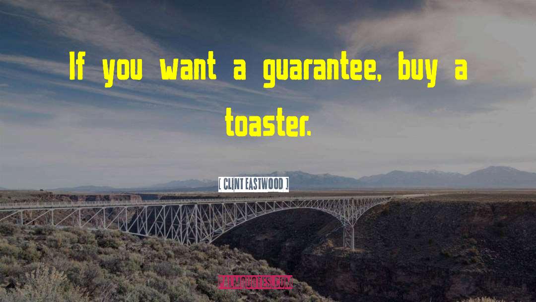 Clint Eastwood Quotes: If you want a guarantee,