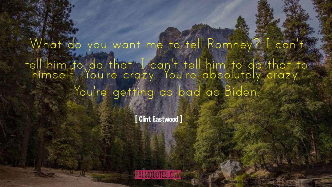 Clint Eastwood Quotes: What do you want me