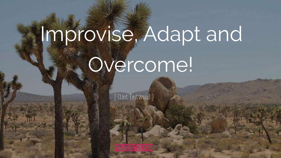 Clint Eastwood Quotes: Improvise, Adapt and Overcome!