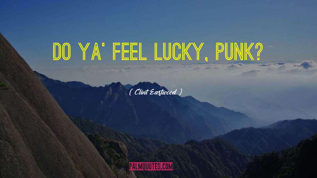 Clint Eastwood Quotes: Do ya' feel lucky, punk?