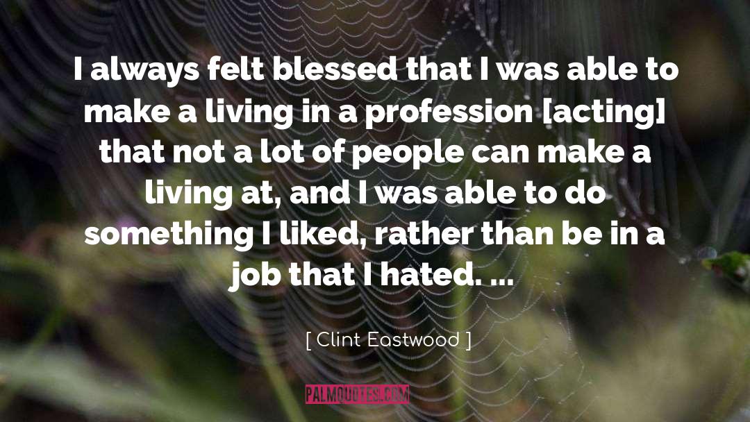 Clint Eastwood Quotes: I always felt blessed that