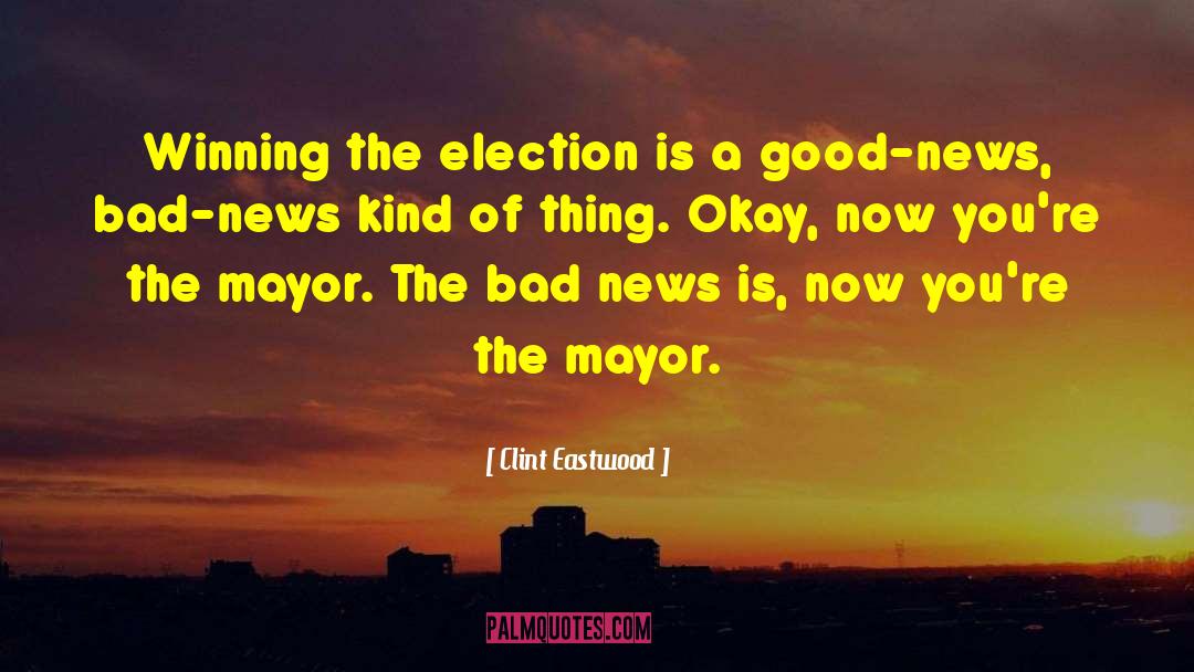 Clint Eastwood Quotes: Winning the election is a