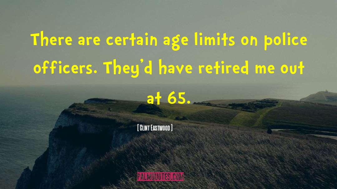 Clint Eastwood Quotes: There are certain age limits