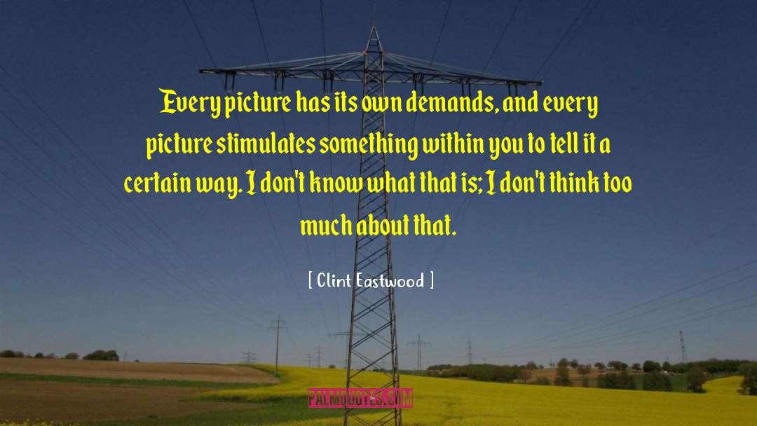 Clint Eastwood Quotes: Every picture has its own