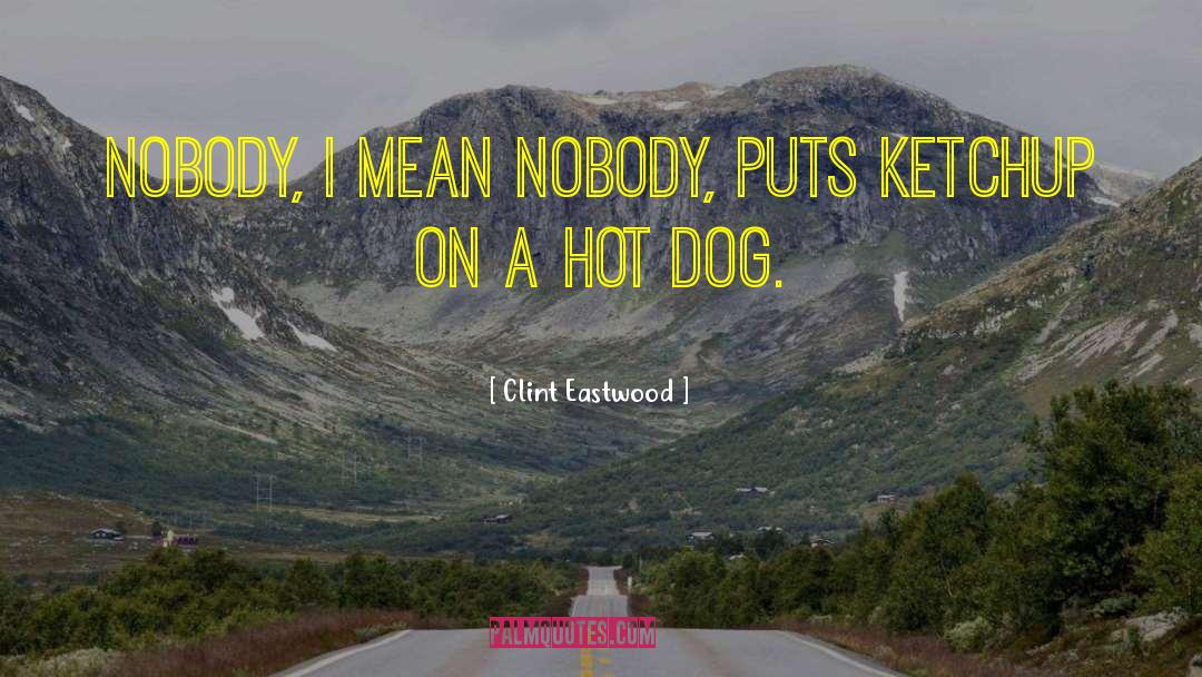 Clint Eastwood Quotes: Nobody, I mean nobody, puts