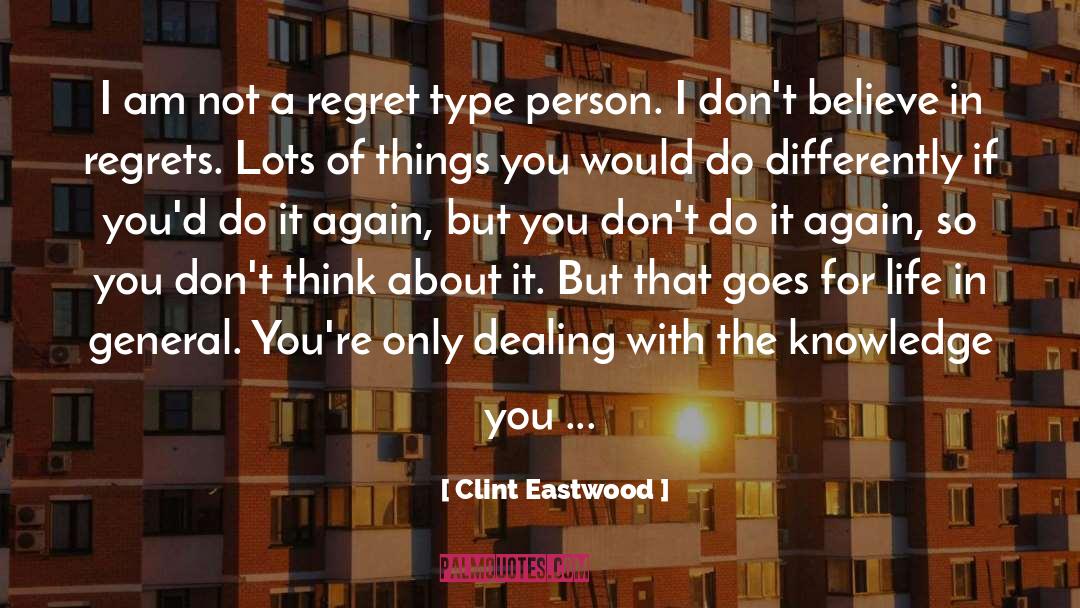 Clint Eastwood Quotes: I am not a regret