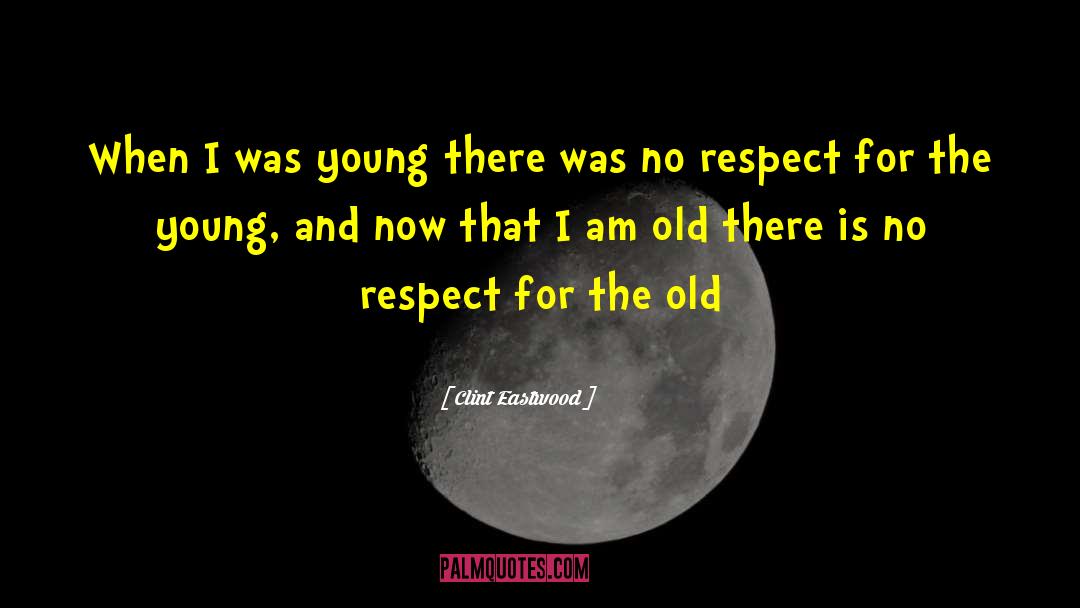 Clint Eastwood Quotes: When I was young there
