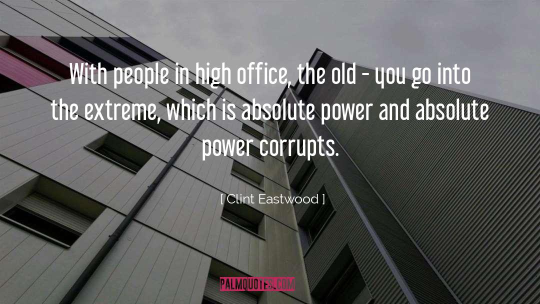 Clint Eastwood Quotes: With people in high office,