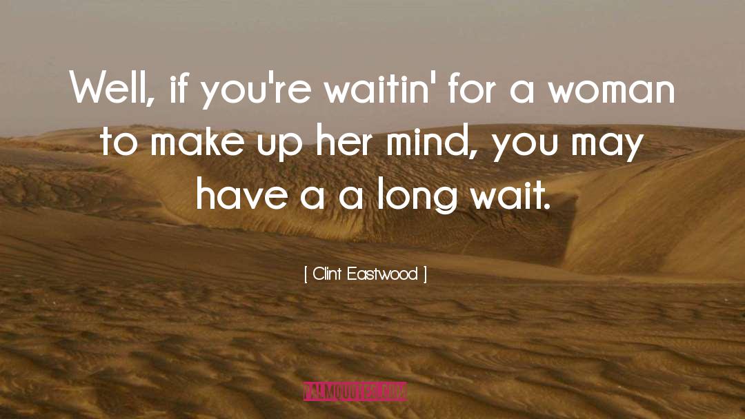 Clint Eastwood Quotes: Well, if you're waitin' for