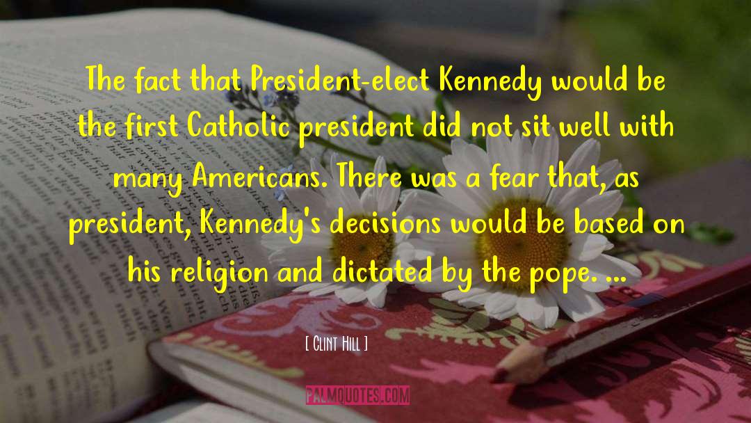 Clint Hill Quotes: The fact that President-elect Kennedy