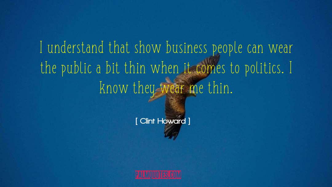 Clint Howard Quotes: I understand that show business