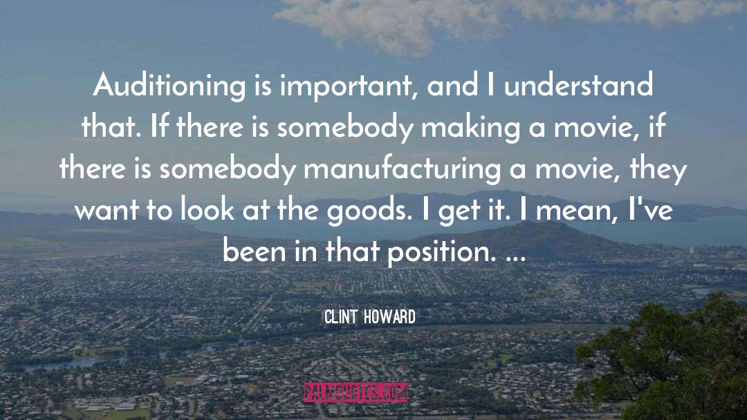 Clint Howard Quotes: Auditioning is important, and I